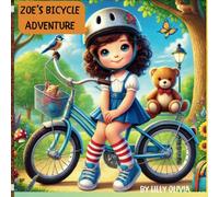 ZOE’S BICYCLE ADVENTURE: Zoe’s Bicycle Adventure: A charming story of a courageous young rider, celebrating the joy of friendship, the wonders of ... with curiosity, bravery, and kindness.