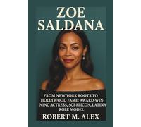 ZOE SALDANA BIOGRAPHY: From New York Roots to Hollywood Fame: Award-Winning Actress, Sci-Fi Icon, Latina Role Model