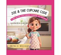 ZOE & THE CUPCAKE CODE: A Sweet Mystery About Kindness, Teamwork, and Forgiveness