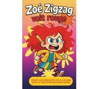 Zoé Zigzag voit rouge: Une nouvelle illustrée pour les enfants de 6 à 8 ans sur la gestion des émotions
