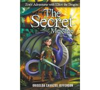 Zoe's Adventures with Elliot the Dragon Part Four: The Secret Message