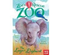 Zoe's Rescue Zoo: The Eager Elephant – Nosy Crow