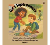 Zoe's Superpowers: Welcome to Super Kid Academy : Learn Everyday Powers of Kindness, Courage, and Respect|Great for kids learning about friendship, ... and personal responsibility 8.5x8.5-72 pages