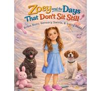 Zoey and the Days That Don’t Sit Still: Brain Buzz, Sensory Swirls, and Being Zoey