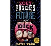Zoey Punches the Future in the Dick by David Wong David Wong (Auteur)