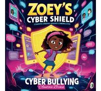 Zoey’s Story: Standing Strong Against Cyberbullying (Cyberbullying Book for Kids Ages 6-10 | Social Emotional Learning | Internet Safety | Digital ... Kids Courage, Kindness, and Digital Safety