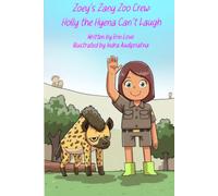 Zoey’s Zany Zoo Crew: Holly the Hyena Can’t Laugh