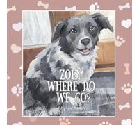 Zoey, Where do We Go?: The Charming Adventures of a Real-Life Pet