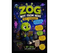 ZOG: NOT FROM HERE (BUT LEARNING): A Funny Alien Comic About Being Different
