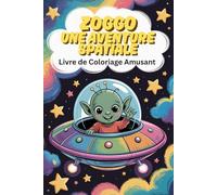 Zoggo. Une aventure spatiale. Alien dans son Vaisseau Spatial - Livre de Coloriage Amusant: 84 illustrations relaxantes | Coloriage pour enfants et seniors | Une page sur deux vierge
