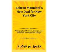 Zohran Mamdani’s New Deal for New York City: A Biography of Activism, Courage, and a Blueprint for Progressive Change