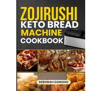 zojirushi keto bread machine cookbook: Complete Low-carb Guide to Sugar-Free, Gluten-Free, and Diabetic-Friendly recipes - Features Artisan Breads, Pizzas, Quick Loaves, Sweet Treats