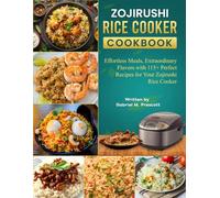 Zojirushi Rice cooker Cookbook: Effortless Meals, Extraordinary Flavors with 115+ Perfect Recipes for Your Zojirushi Rice Cooker