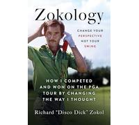 Zokology: Winning With Your Mind - How Disco Dick Competed and Won on the PGA Tour by Changing the Way He Thought