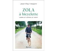 Zola à bicyclette Libre et dans le vent - Jean-Paul Vespini - Arthaud - broché - Roman