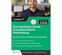 Zoll Gehobener Dienst Auswahlverfahren Vorbereitung: Das Buch inkl. Online-Testtrainer von TestHelden