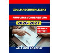 ZOLLMASCHINENLIZENZ Prufungsvorbereitung: Schritt-fur-Schritt-Vorbereitungsleitfaden mit Ubungsfragen und Expertenstrategien fur den Prufungserfolg