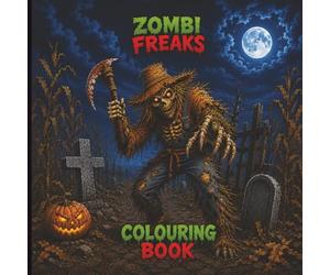 Zombi Freaks Colouring Book: Creepy Zombies, Mutant Monsters & Horror Creatures for Teens and Adults