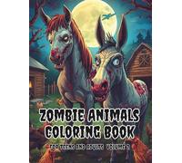 Zombie Animals Coloring Book For Teens And Adults Volume 2: Relax And Enjoy Fun Different Pages With A Nice Variety Of Art Styles