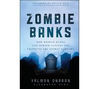 Zombie Banks: How Broken Banks and Debtor Nations Are Crippling the Global Economy