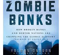 Zombie Banks: How Broken Banks and Debtor Nations Are Crippling the Global Economy