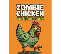 Zombie Chickens Coloring Book: Funny & Creepy Chicken Coloring Pages for Stress Relief and Laughs - Perfect Gag Gift for Halloween, Horror Fans, and Poultry Lovers