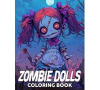 Zombie Dolls Coloring Book: Explore the Darkly Whimsical Realm with Spooky Girls Coloring Pages, Chibi Creepypasta Characters, and Chilling Images for All Ages Stress Relief