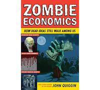 Zombie Economics – Comment des idées mortes continuent de marcher parmi nous