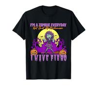 Zombie Everyday Not Just Halloween I Have Fibro Fibromyalgie T-Shirt