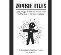 Zombie Files: Gangs, Drugs, Politics and Voodoo under the Mandate of the United Nations