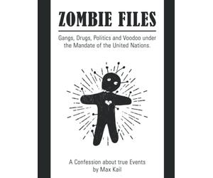 Zombie Files: Gangs, Drugs, Politics and Voodoo under the Mandate of the United Nations