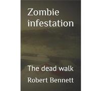 Zombie infestation The dead walk - Robert Paul Bennett - Amazon Digital Services LLC KDP - Livre en Anglais Robert Paul BennettRobert Paul Bennett (Auteur)