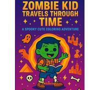Zombie Kid Travels Through Time: A Spooky Cute Coloring Adventure