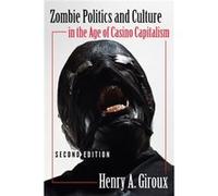 Zombie Politics and Culture in the Age of Casino Capitalism by Henry A. Giroux Henry A Giroux (Auteur)