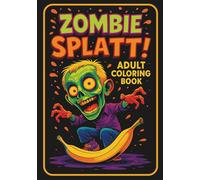 Zombie Splatt: Adult Coloring Book: 35 Darkly Humorous Zombie Illustrations | Horror Comedy Art with Modern Twists | Detailed Undead Scenes for Stress Relief & Dark Entertainment