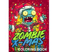 Zombie X-mas Coloring Book: Including Sci-fi, Fantasy, Horror, Christmas Themed Zombies For Teens And Adults