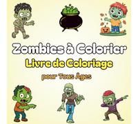 Zombies à Colorier - Livre de Coloriage pour Tous Âges: 40 pages de dessins de zombies à colorier pour enfants, adolescents et adultes - Activité ... et amusante pour Halloween ou tous les jours