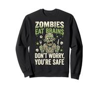 Zombies Eat Brains Don't Worry You're Safe Sweatshirt