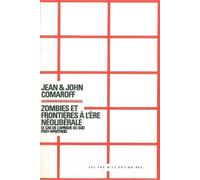 Zombies et frontières à l'ère néoliberale Le cas de l'Afrique-du-Sud post-Apartheid - Jean Comaroff - Les Prairies Ordinaires - broché - Essai