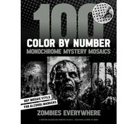Zombies Everywhere - 100 Color by Number Monochrome Mystery Mosaics: A Terrifying Halloween Pixel Adventure For Adults - Color, Reveal & Survive The Undead
