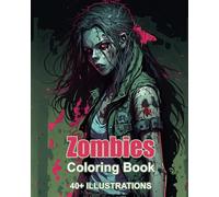 Zombies, The Ultimate Coloring Book: 40+ Illustrations Of Zombies And Undead