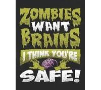 Zombies Want Brains I Think You're Safe: Creative's Composition Notebook For Journaling Daily Writing