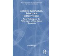 Zombies, Werewolves, Robots, and Extraterrestrials: Actor Training and the Performance of Non-Human Characters