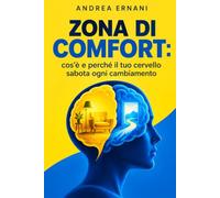 ZONA DI COMFORT: Cos'è e perchè il tuo cervello sabota ogni cambiamento