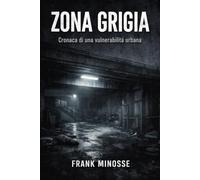ZONA GRIGIA: Cronaca di una vulnerabilità urbana