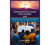 ZONDAGSSCHOOLLESSEN VOOR TIENERS 2025: Jonge Volwassenen Versterken met Bijbelse Principes voor een Doelgericht Leven