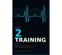 Zone 2 Training: The Practical Guide to Building Your Aerobic Engine, Improving Metabolic Health, and Training Smarter for Life