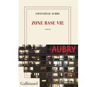 Zone base vie - Gwenaëlle Aubry - Gallimard - broché - Roman