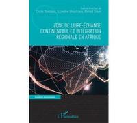 Zone de libre-échange continentale et intégration régionale en Afrique Cécile Bastidon (Auteur), Azzedine Ghoufrane (Auteur), Ahmed Silem (Auteur)