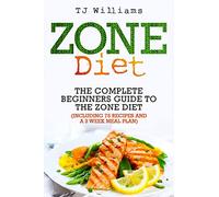Zone Diet: The Ultimate Beginners Guide to the Zone Diet (includes 75 recipes and a 2 week meal plan)